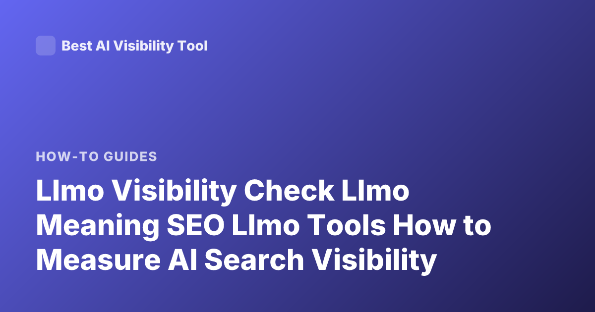 Llmo Visibility Check Llmo Meaning SEO Llmo Tools How to Measure AI Search Visibility
