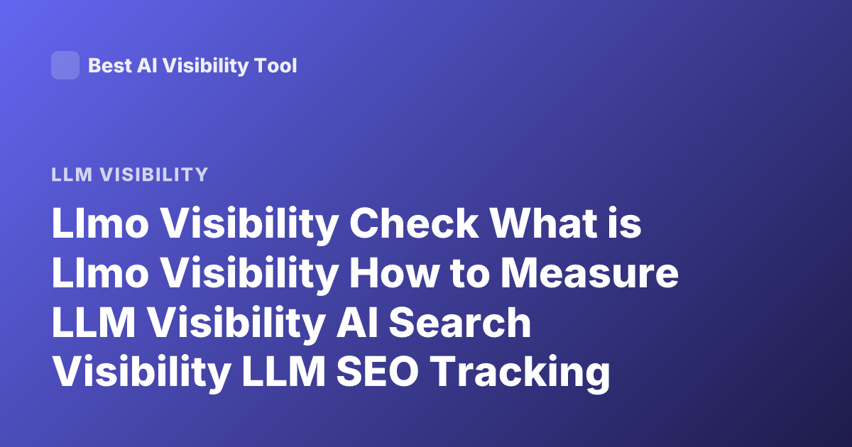 Llmo Visibility Check What is Llmo Visibility How to Measure LLM Visibility AI Search Visibility LLM SEO Tracking Tools