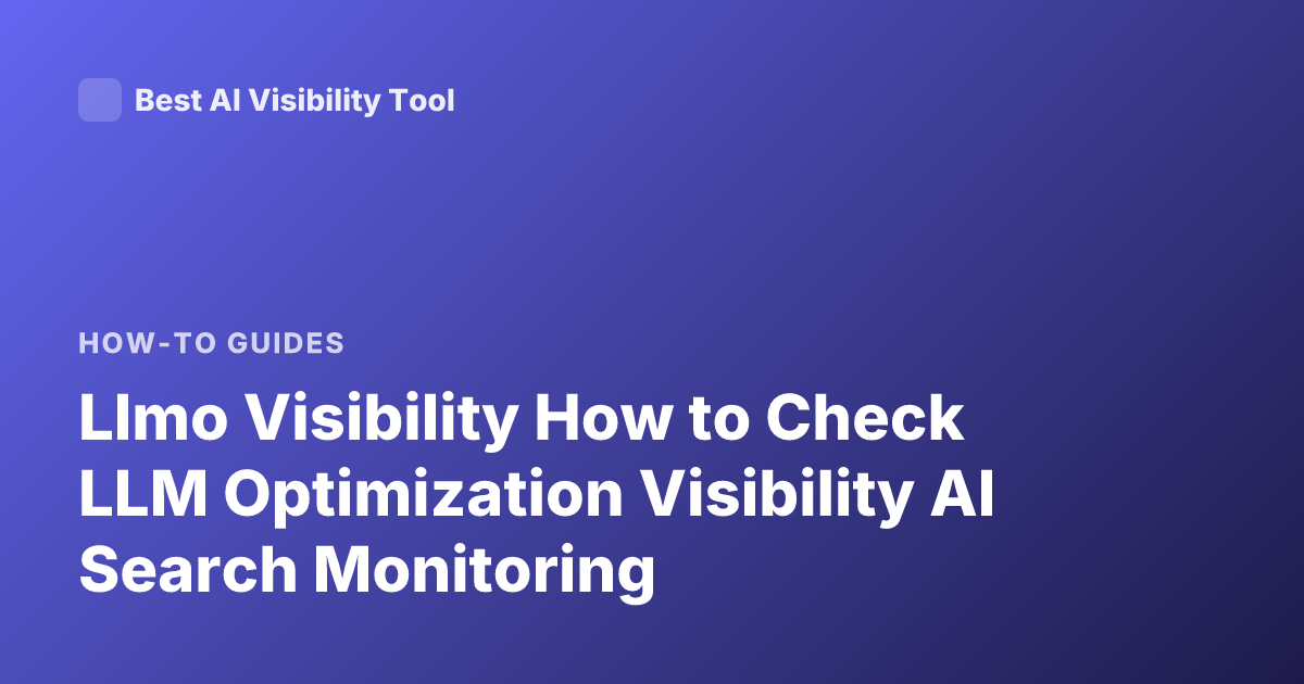 Llmo Visibility How to Check LLM Optimization Visibility AI Search Monitoring