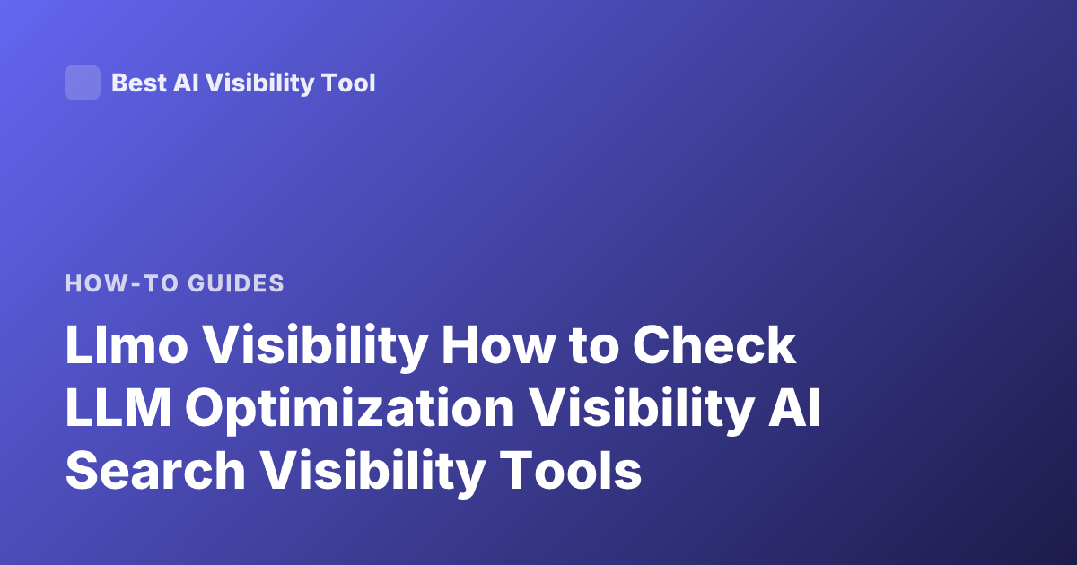 Llmo Visibility How to Check LLM Optimization Visibility AI Search Visibility Tools