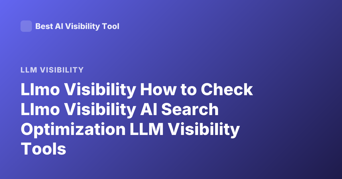 Llmo Visibility How to Check Llmo Visibility AI Search Optimization LLM Visibility Tools
