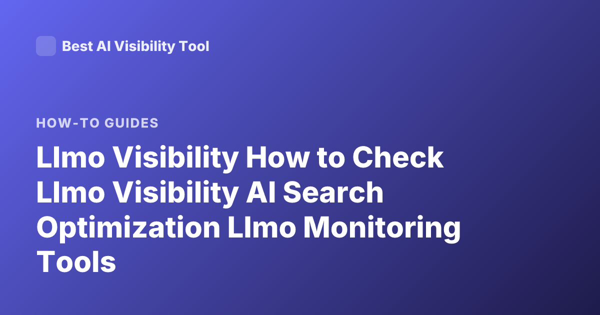 Llmo Visibility How to Check Llmo Visibility AI Search Optimization Llmo Monitoring Tools