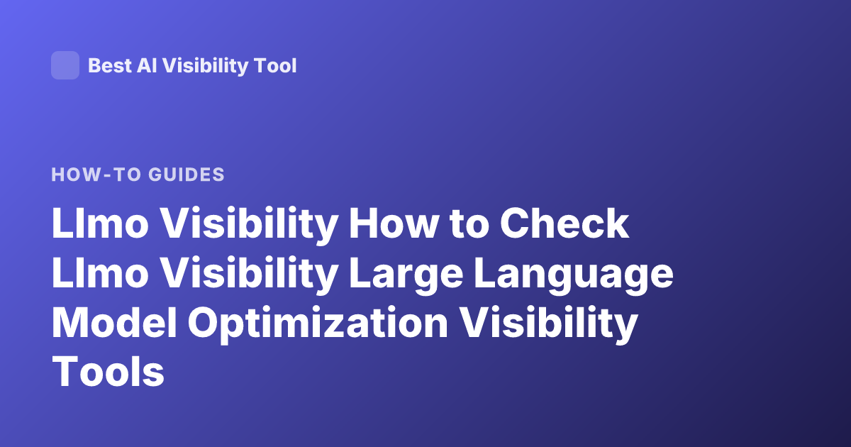 Llmo Visibility How to Check Llmo Visibility Large Language Model Optimization Visibility Tools