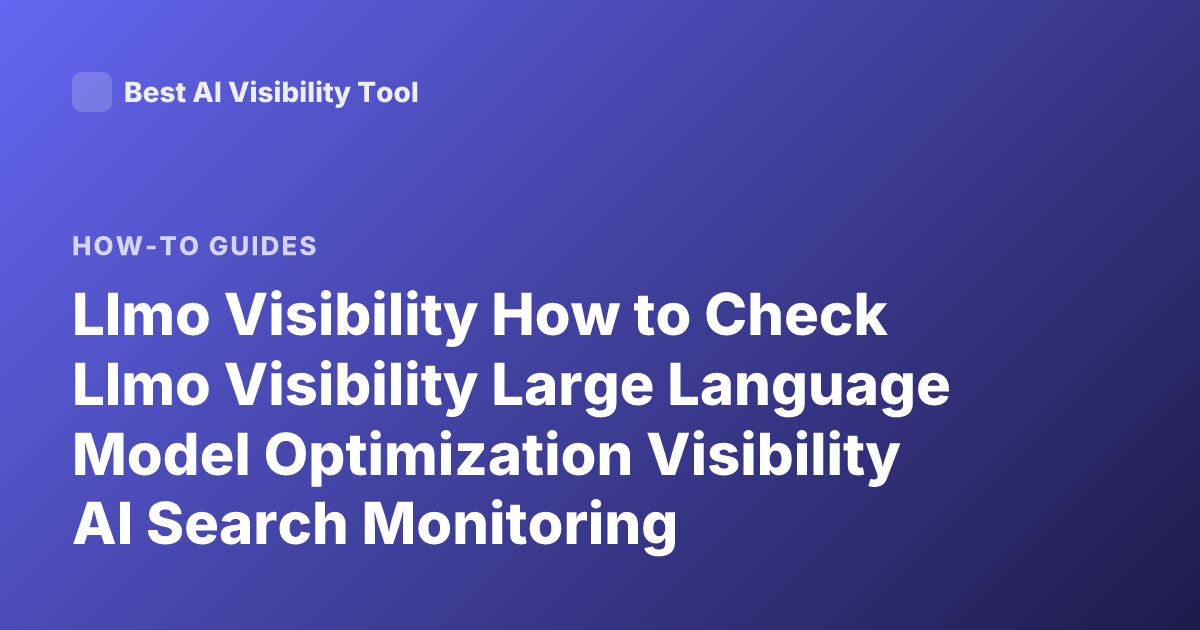 Llmo Visibility How to Check Llmo Visibility Large Language Model Optimization Visibility AI Search Monitoring