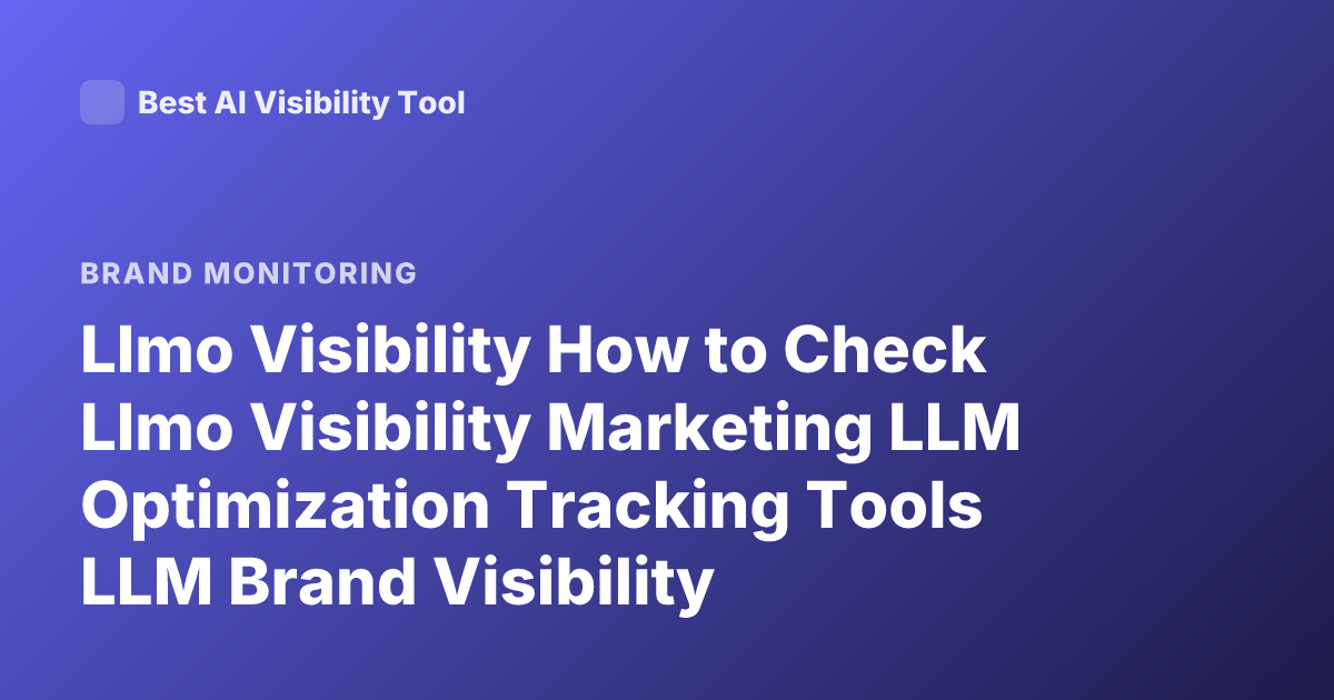 Llmo Visibility How to Check Llmo Visibility Marketing LLM Optimization Tracking Tools LLM Brand Visibility