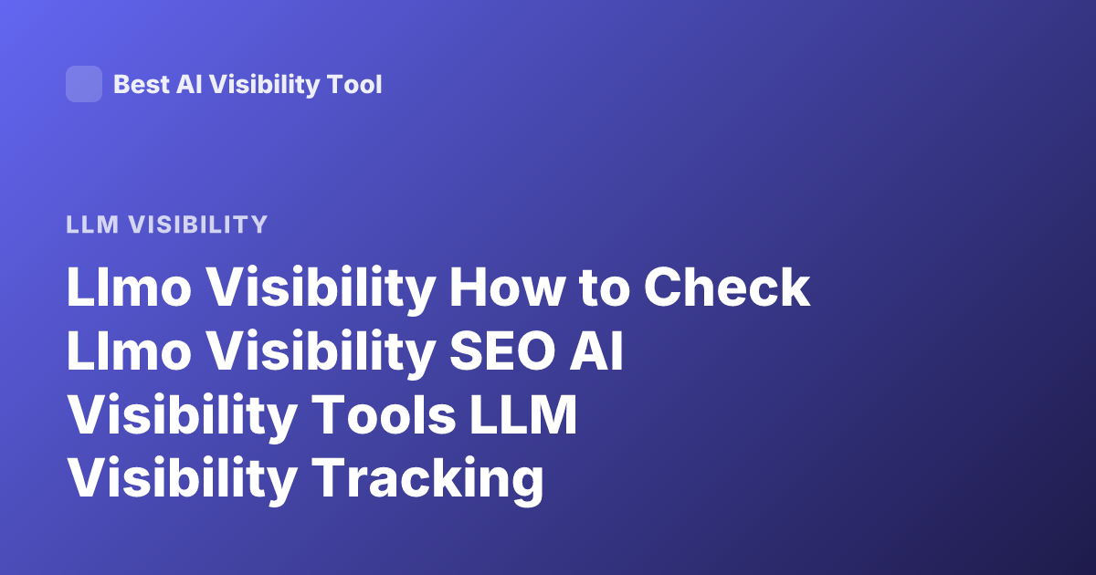 Llmo Visibility How to Check Llmo Visibility SEO AI Visibility Tools LLM Visibility Tracking