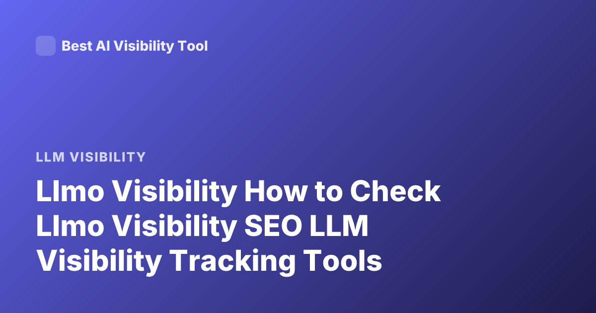 Llmo Visibility How to Check Llmo Visibility SEO LLM Visibility Tracking Tools