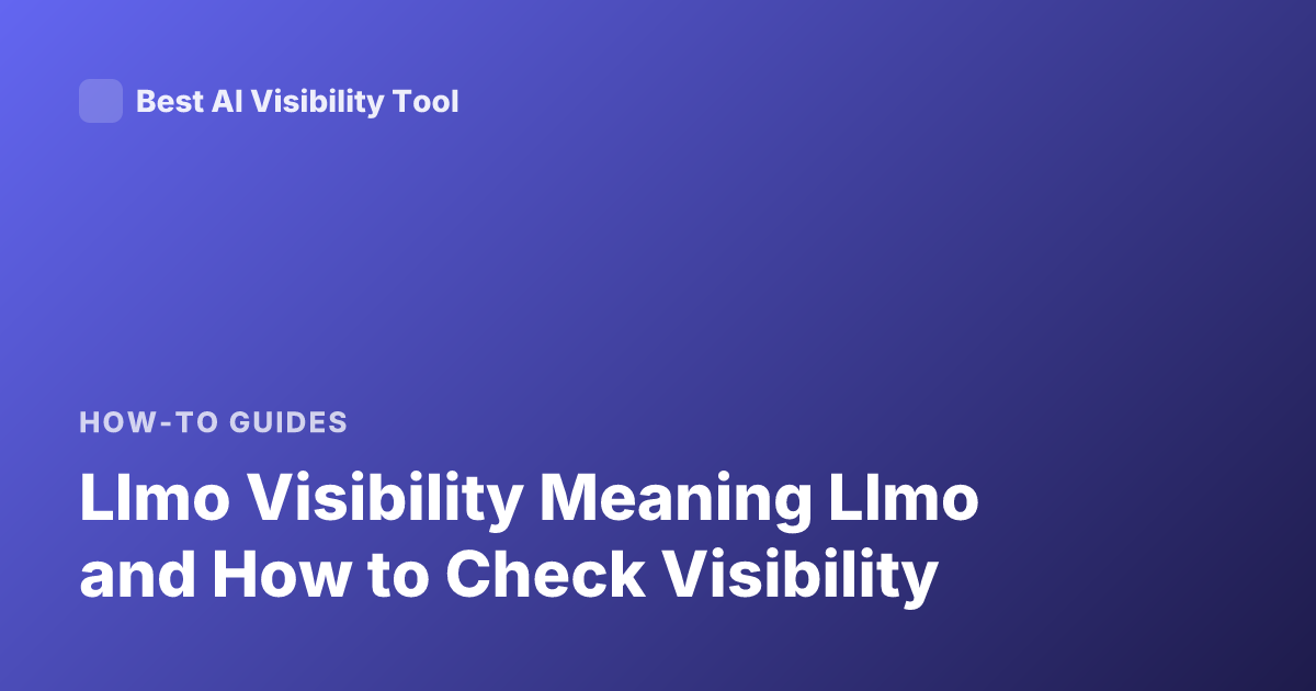 Llmo Visibility Meaning Llmo and How to Check Visibility