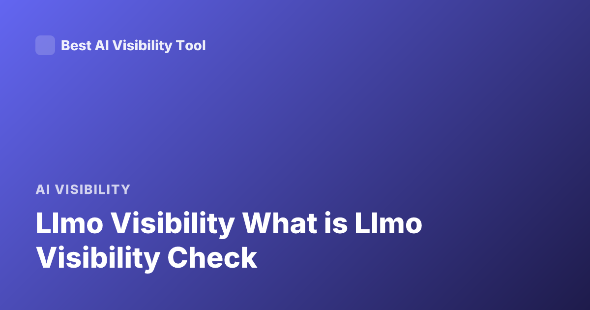 Llmo Visibility What is Llmo Visibility Check