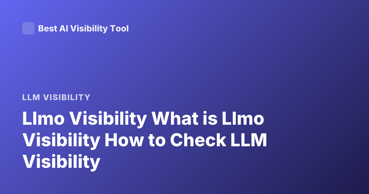 Llmo Visibility What is Llmo Visibility How to Check LLM Visibility