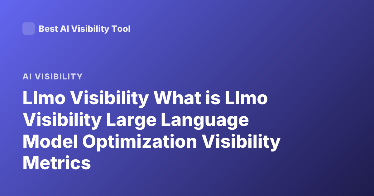 Llmo Visibility What is Llmo Visibility Large Language Model Optimization Visibility Metrics