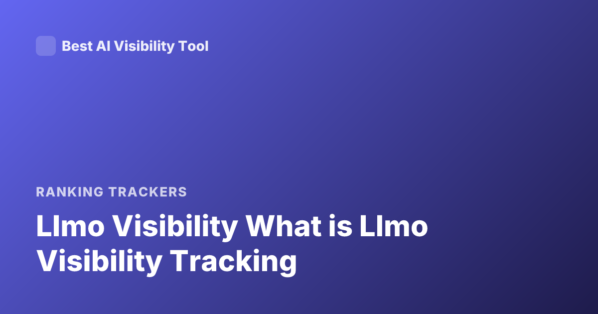 Llmo Visibility What is Llmo Visibility Tracking