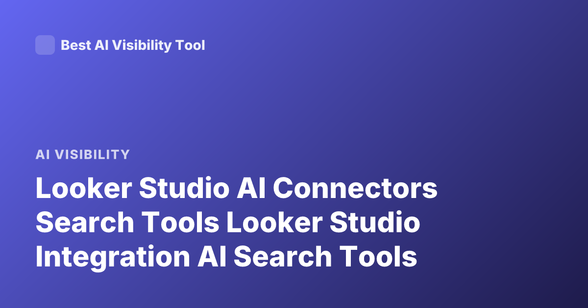 Looker Studio AI Connectors Search Tools Looker Studio Integration AI Search Tools