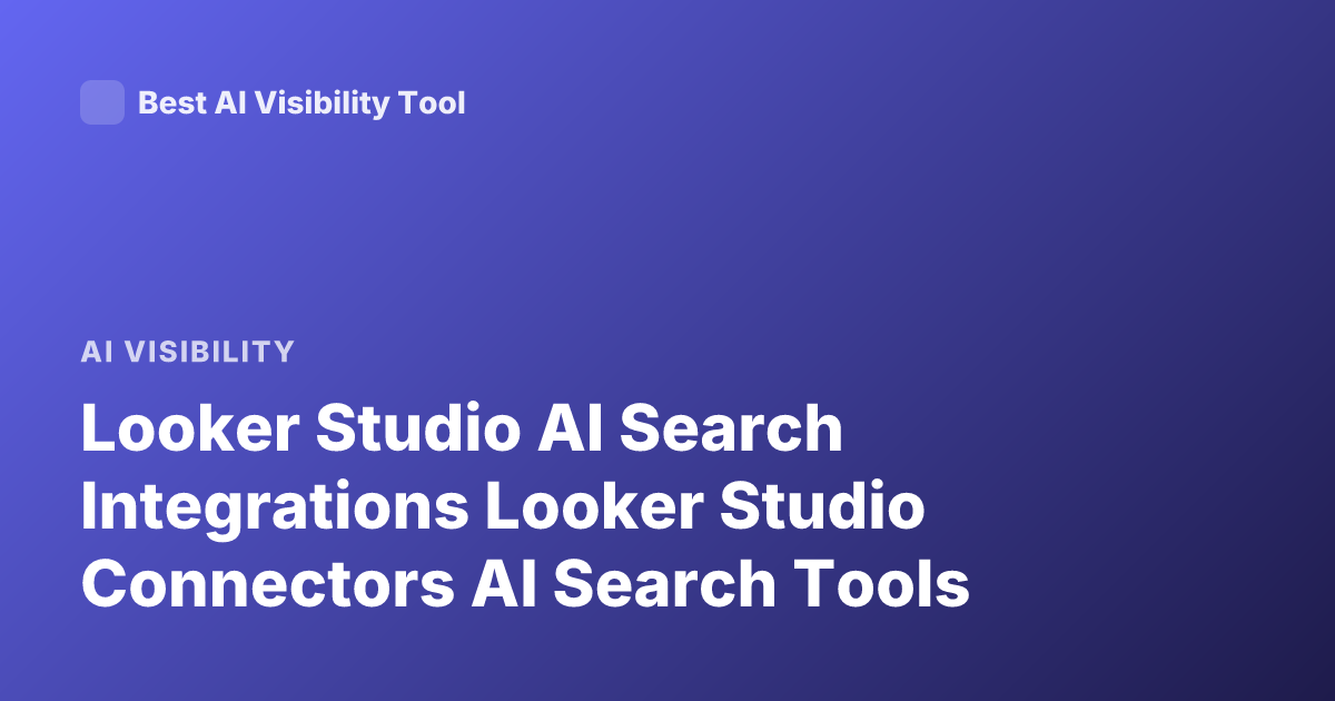 Looker Studio AI Search Integrations Looker Studio Connectors AI Search Tools