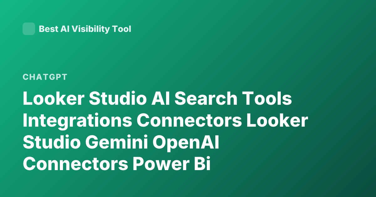 Looker Studio AI Search Tools Integrations Connectors Looker Studio Gemini OpenAI Connectors Power Bi Alternative Looker Studio Data Sources AI Connectors
