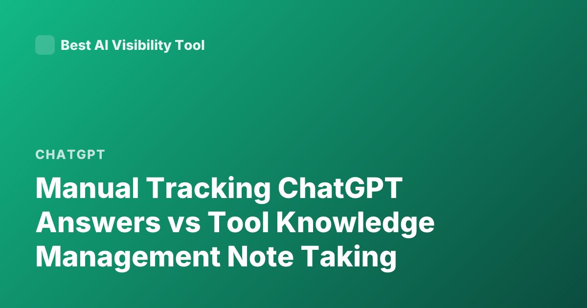 Manual Tracking ChatGPT Answers vs Tool Knowledge Management Note Taking