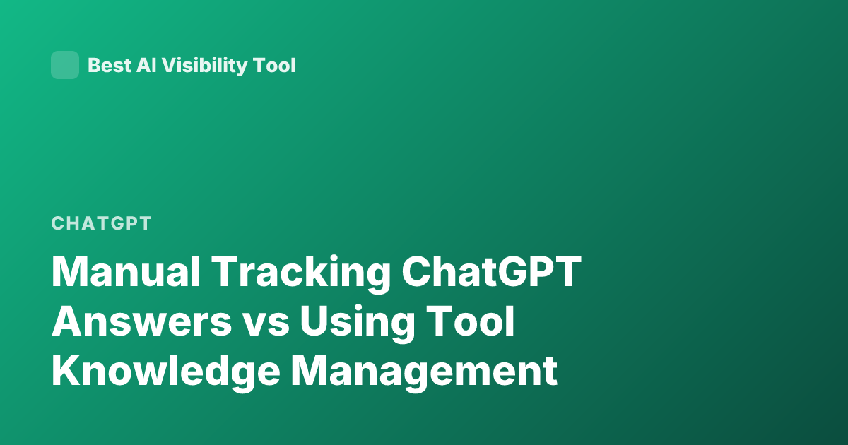 Manual Tracking ChatGPT Answers vs Using Tool Knowledge Management