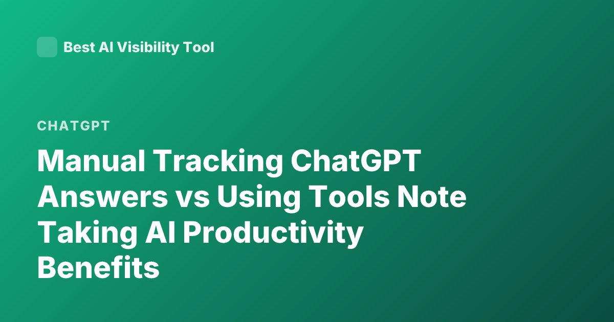 Manual Tracking ChatGPT Answers vs Using Tools Note Taking AI Productivity Benefits