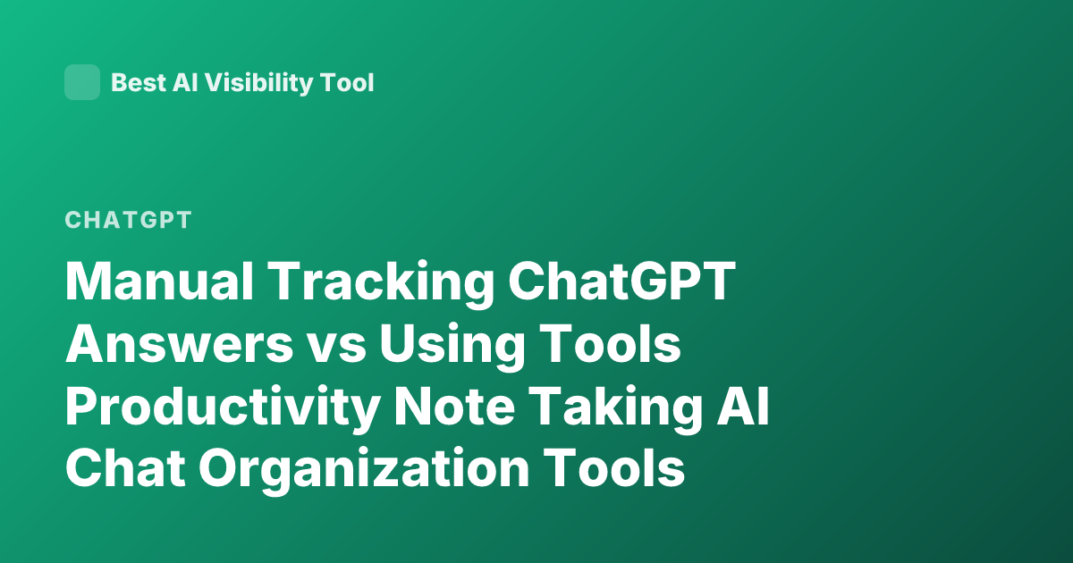 Manual Tracking ChatGPT Answers vs Using Tools Productivity Note Taking AI Chat Organization Tools