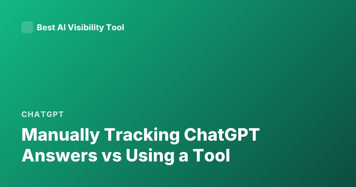 Manually Tracking ChatGPT Answers vs Using a Tool