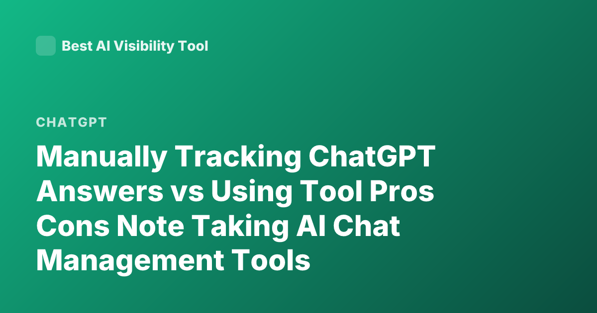 Manually Tracking ChatGPT Answers vs Using Tool Pros Cons Note Taking AI Chat Management Tools