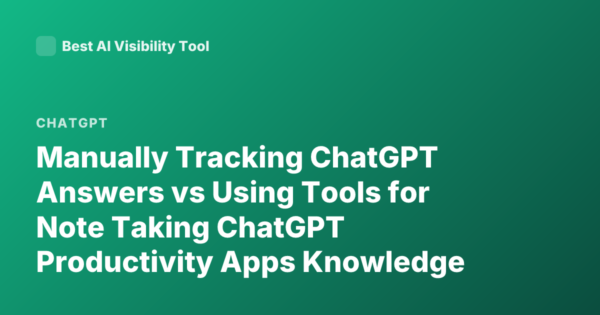 Manually Tracking ChatGPT Answers vs Using Tools for Note Taking ChatGPT Productivity Apps Knowledge Management AI Notes