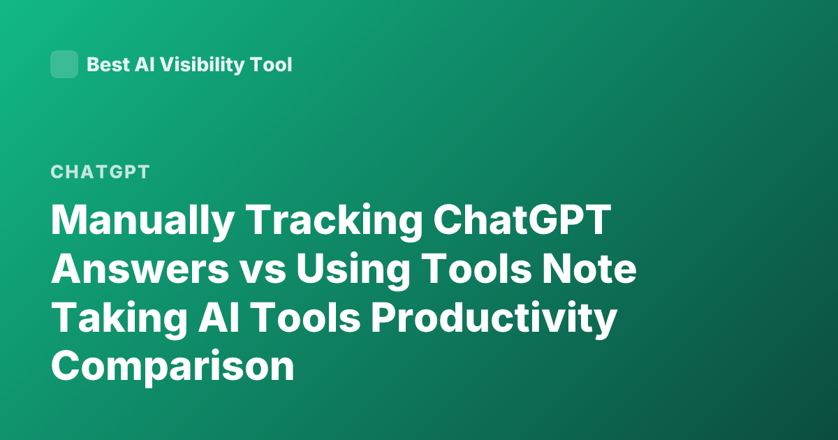 Manually Tracking ChatGPT Answers vs Using Tools Note Taking AI Tools Productivity Comparison