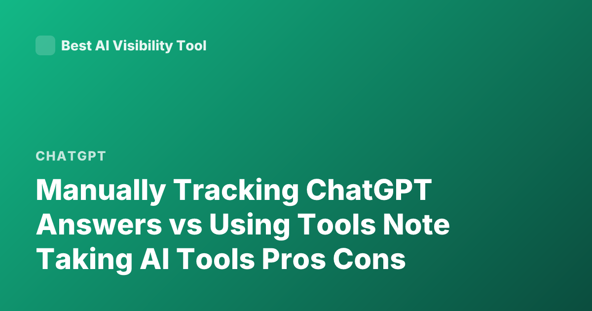 Manually Tracking ChatGPT Answers vs Using Tools Note Taking AI Tools Pros Cons