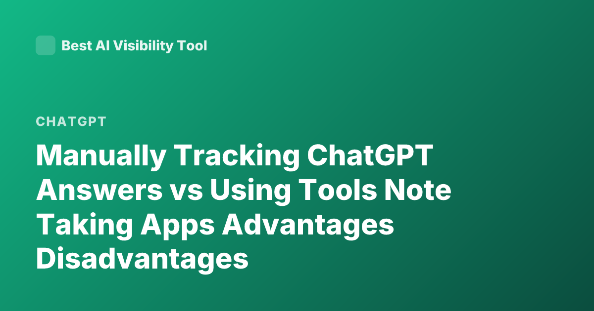 Manually Tracking ChatGPT Answers vs Using Tools Note Taking Apps Advantages Disadvantages