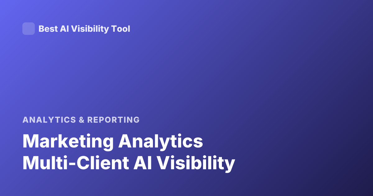 Marketing Analytics Multi-Client AI Visibility