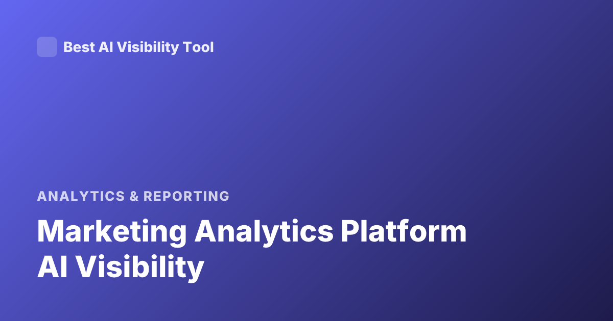 Marketing Analytics Platform AI Visibility