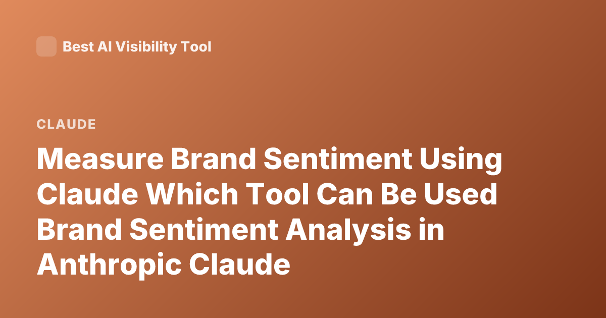 Measure Brand Sentiment Using Claude Which Tool Can Be Used Brand Sentiment Analysis in Anthropic Claude