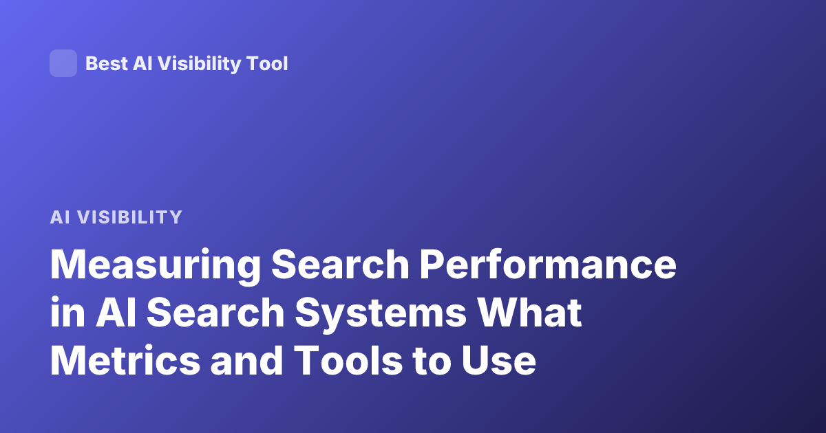 Measuring Search Performance in AI Search Systems What Metrics and Tools to Use