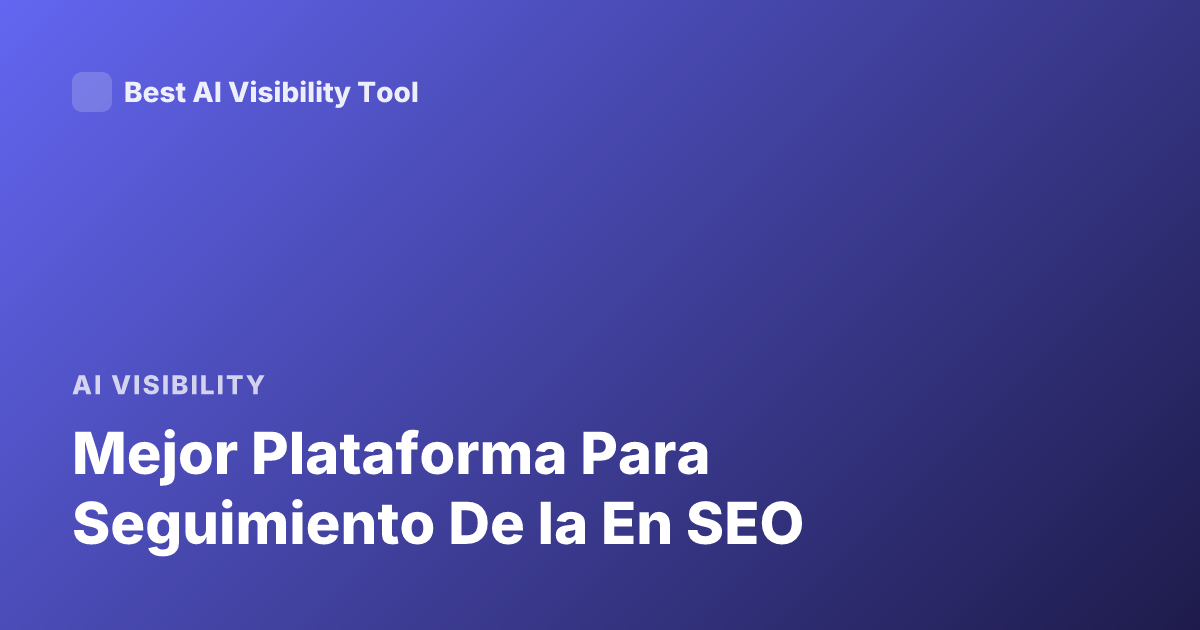 Mejor Plataforma Para Seguimiento De Ia En SEO
