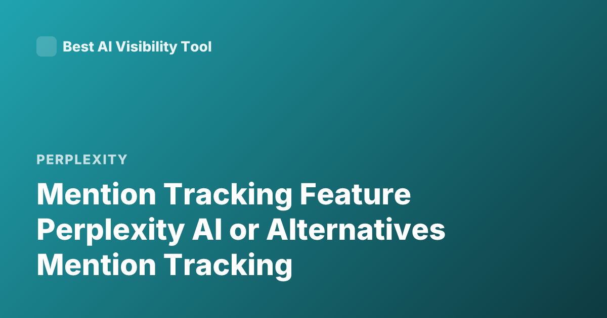 Mention Tracking Feature Perplexity AI or Alternatives Mention Tracking