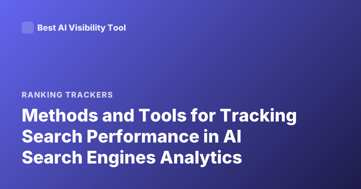 Methods and Tools for Tracking Search Performance in AI Search Engines Analytics