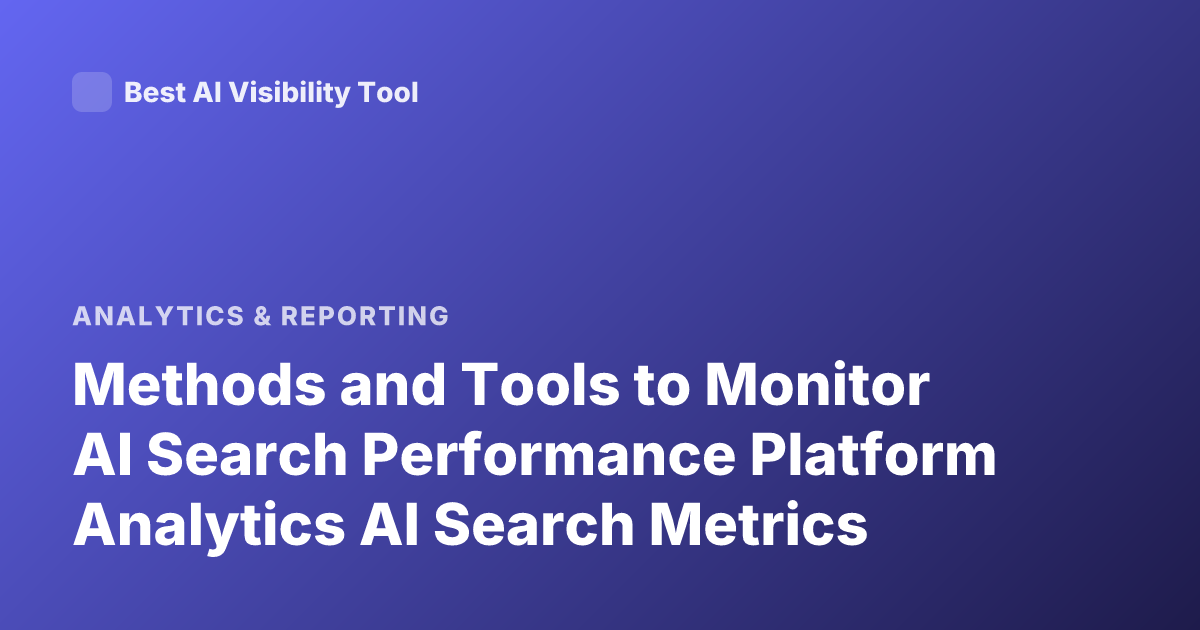 Methods and Tools to Monitor AI Search Performance Platform Analytics AI Search Metrics