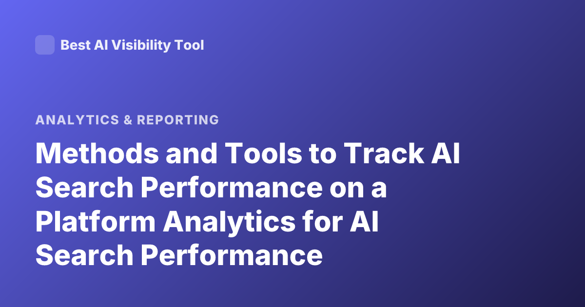 Methods and Tools to Track AI Search Performance on a Platform Analytics for AI Search Performance