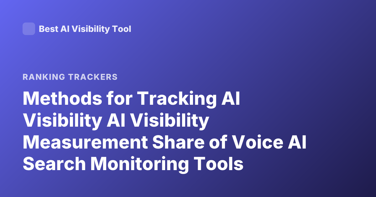 Methods for Tracking AI Visibility AI Visibility Measurement Share of Voice AI Search Monitoring Tools