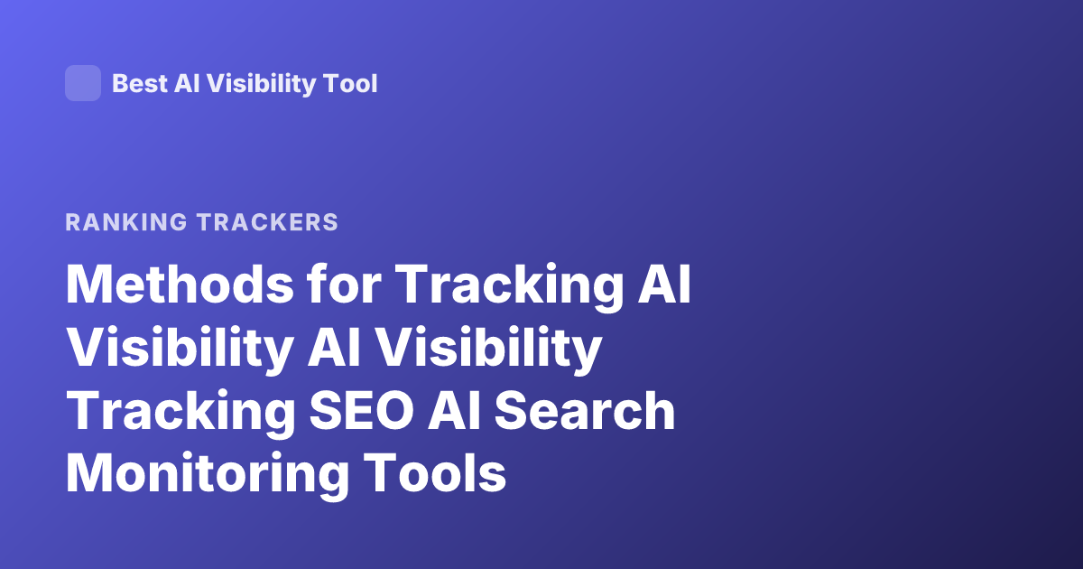 Methods for Tracking AI Visibility AI Visibility Tracking SEO AI Search Monitoring Tools