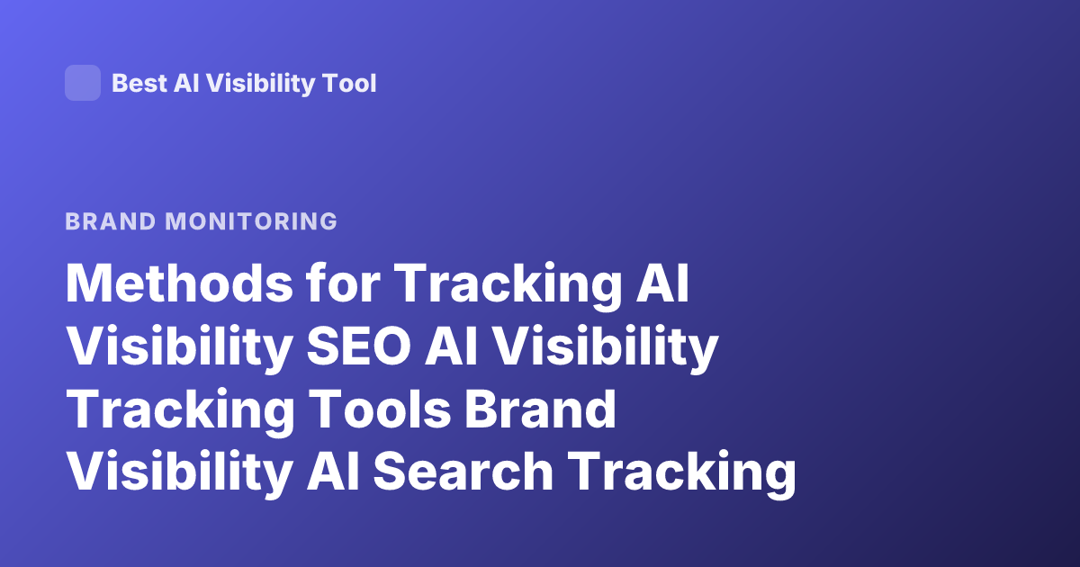 Methods for Tracking AI Visibility SEO AI Visibility Tracking Tools Brand Visibility AI Search Tracking 2026