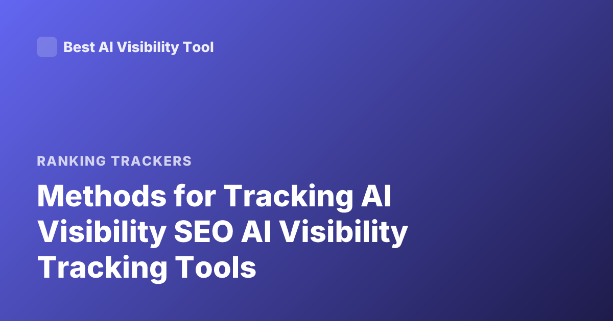 Methods for Tracking AI Visibility SEO AI Visibility Tracking Tools