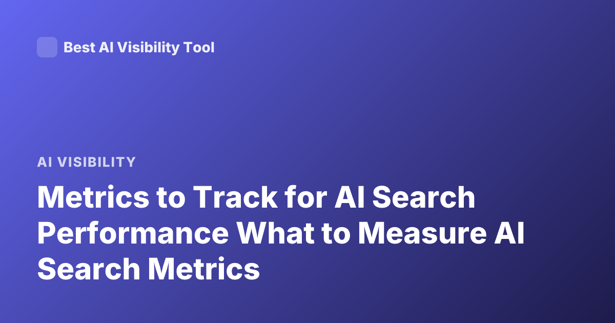Metrics to Track for AI Search Performance What to Measure AI Search Metrics