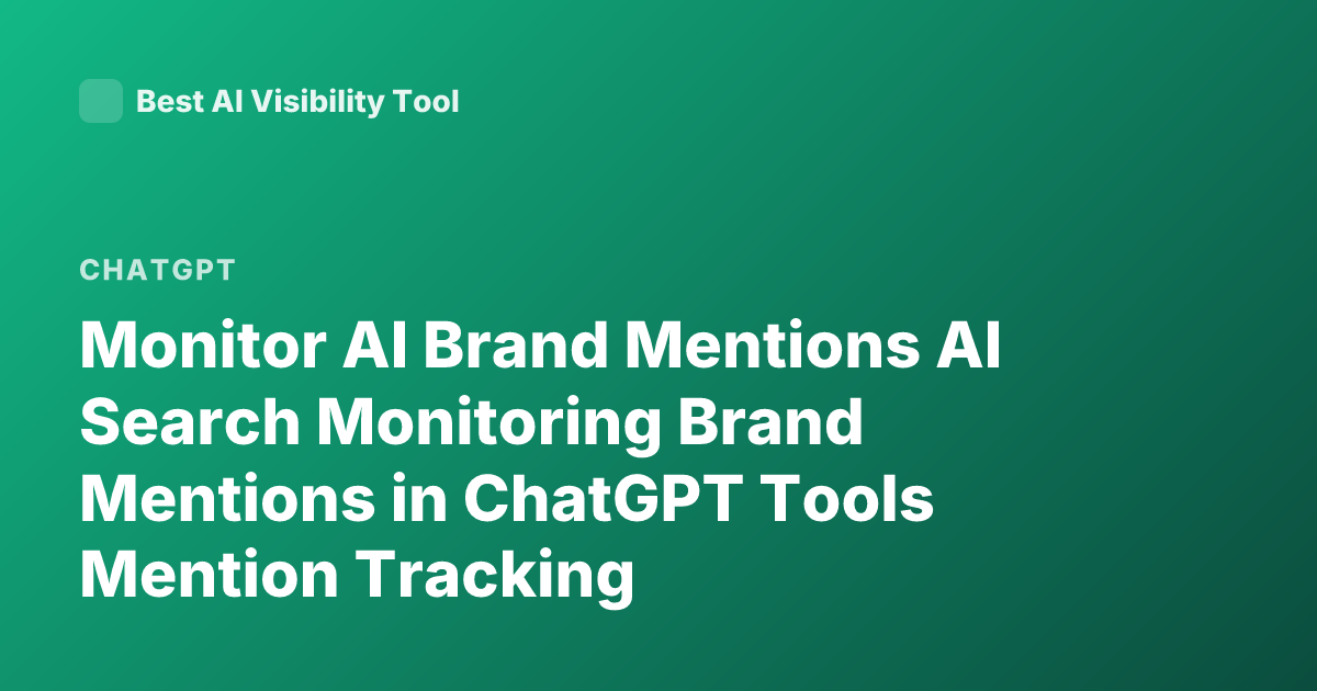 Monitor AI Brand Mentions AI Search Monitoring Brand Mentions in ChatGPT Tools Mention Tracking