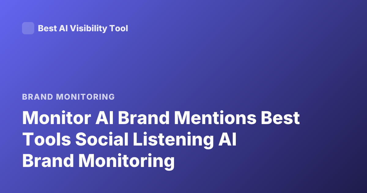 Monitor AI Brand Mentions Best Tools Social Listening AI Brand Monitoring