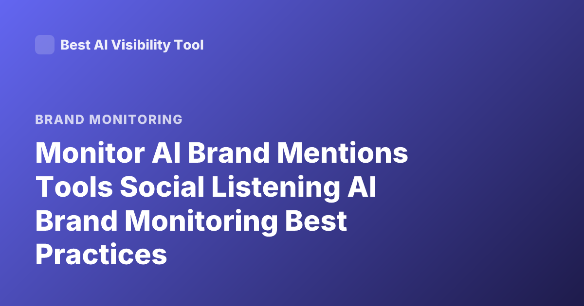Monitor AI Brand Mentions Tools Social Listening AI Brand Monitoring Best Practices