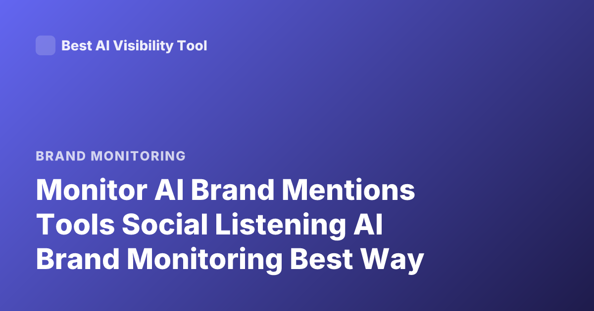 Monitor AI Brand Mentions Tools Social Listening AI Brand Monitoring Best Way