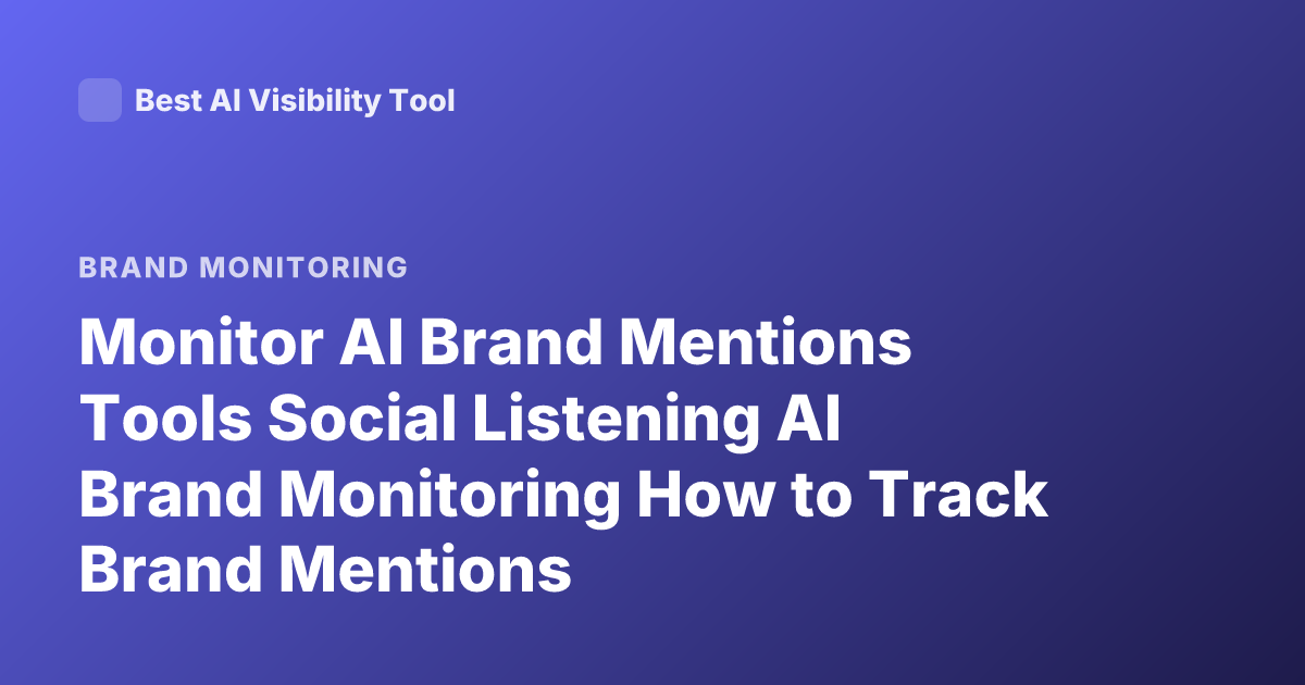 Monitor AI Brand Mentions Tools Social Listening AI Brand Monitoring How to Track Brand Mentions
