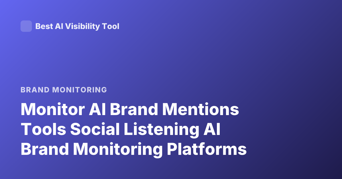 Monitor AI Brand Mentions Tools Social Listening AI Brand Monitoring Platforms