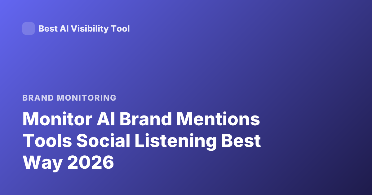 Monitor AI Brand Mentions Tools Social Listening Best Way 2026